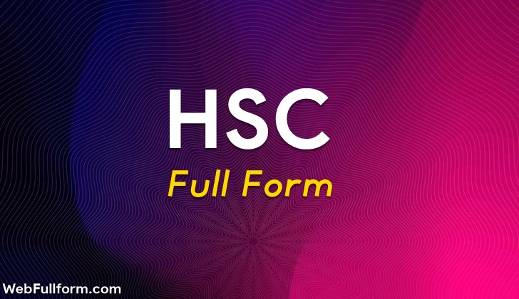 HSC Full Form | What is the Full Form of HSC | 110+ HSC Full Forms